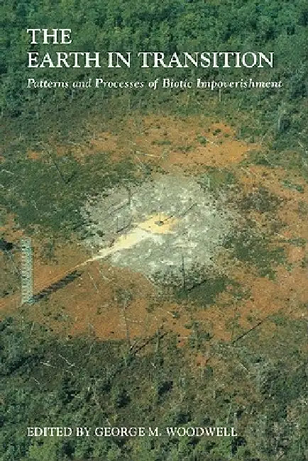 The Earth in Transition: Patterns and Processes of Biotic Impoverishment by H. S. Bennett, George M. Woodwell, Woodwell George M.