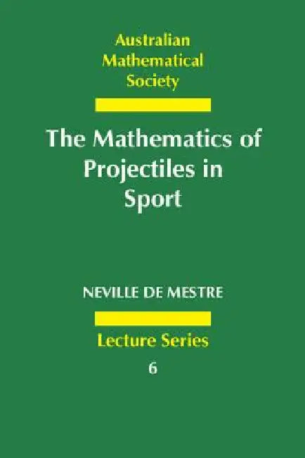 The Mathematics of Projectiles in Sport by Neville de Mestre