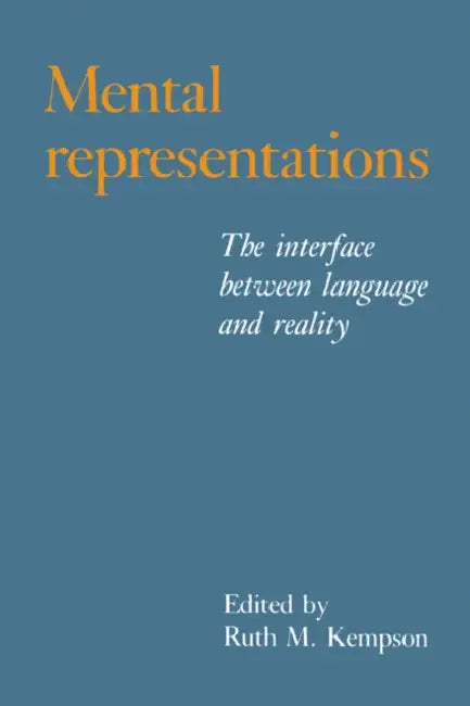Mental Representations: The Interface Between Language and Reality by Ruth M. Kempson
