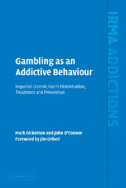 Gambling as an Addictive Behaviour: Impaired Control, Harm Minimisation, Treatment and Prevention by Mark Dickerson, John O'Connor