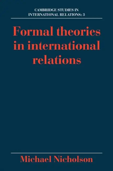 Formal Theories in International Relations by Michael Nicholson, Steve Smith, Thomas J. Biersteker