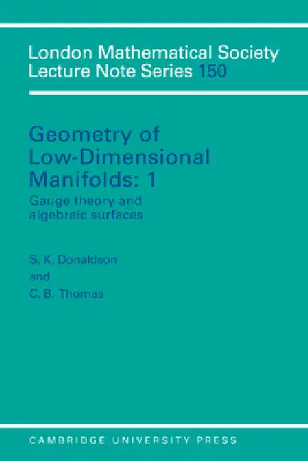 Geometry of Low-Dimensional Manifolds: Volume 1, Gauge Theory and Algebraic Surfaces by S. K. Donaldson, C. B. Thomas, S. K. Donaldson