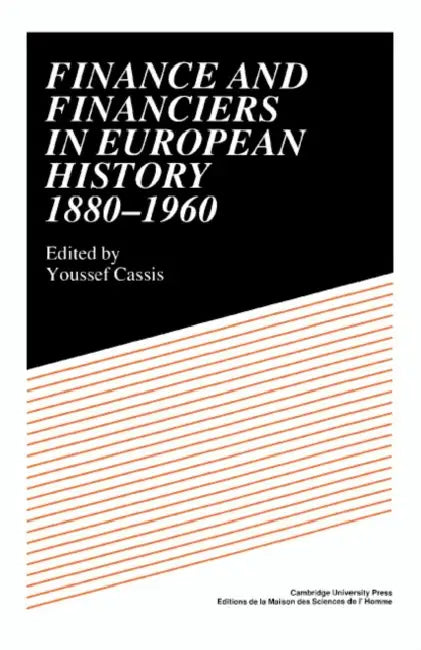Finance and Financiers in European History 1880 1960 by Youssef Cassis, Cassis Youssef