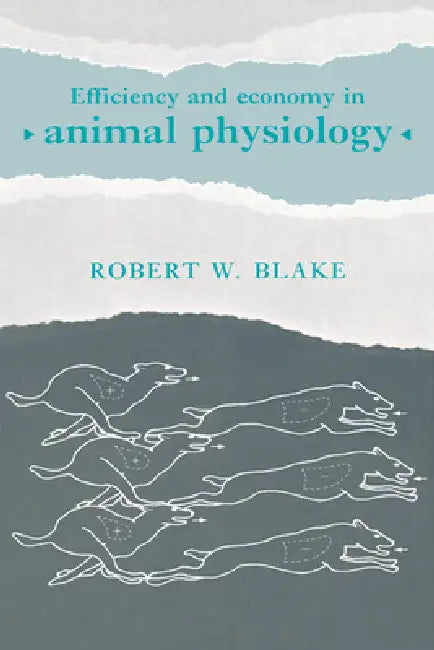 Efficiency and Economy in Animal Physiology by Robert W. Blake, Blake Robert W.