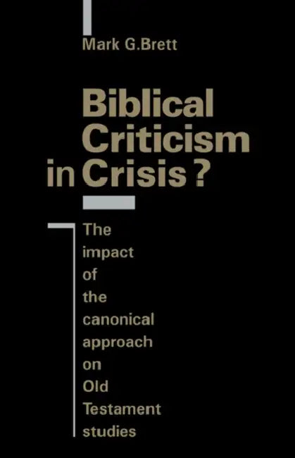 Biblical Criticism in Crisis?: The Impact of the Canonical Approach on Old Testament Studies by Mark G. Brett