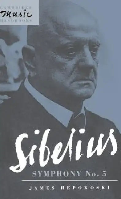 Sibelius: Symphony No. 5 by James a. Hepokoski, Julian Rushton