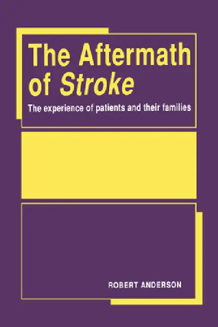 Aftermath of Stroke: The Experience of Patients and Their Families by Robert Anderson, Anderson Robert