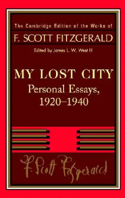 Fitzgerald: My Lost City: Personal Essays, 1920-1940 by F. Scott Fitzgerald, James L. W. West III