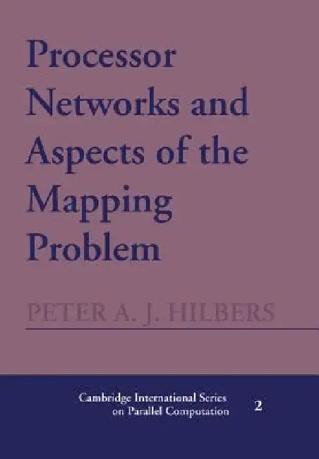 Processor Networks and Aspects of the Mapping Problem by Peter A. J. Hilbers