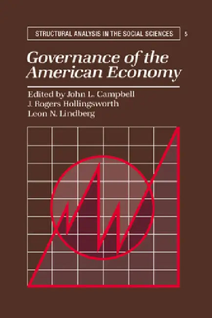 Governance of the American Economy by John L. Campbell, J. Rogers Hollingsworth, Leon N. Lindberg