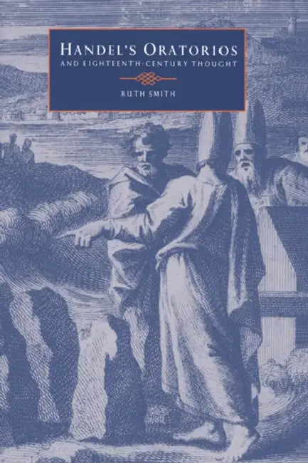 Handel's Oratorios and Eighteenth-Century Thought by Ruth Smith, Smith Ruth