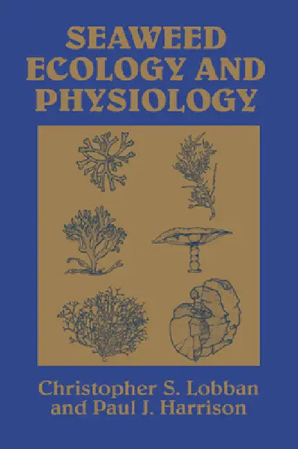 Seaweed Ecology and Physiology by Christopher S. Lobban, Paul J. Harrison