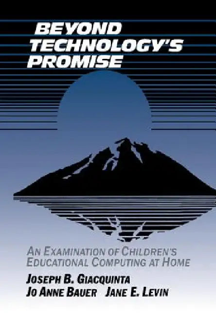Beyond Technology's Promise by Joseph B. Giacquinta, Jo Anne Bauer, Jane E. Levin