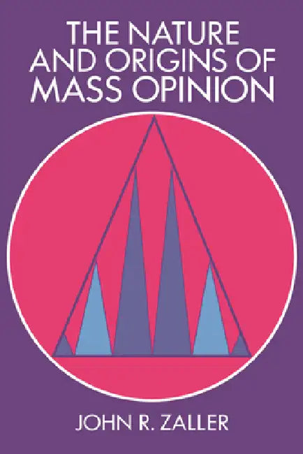 The Nature and Origins of Mass Opinion by John Zaller, James H. Kuklinski, Dennis Chong