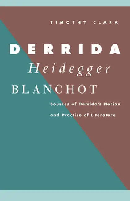 Derrida, Heidegger, Blanchot by Timothy Clark