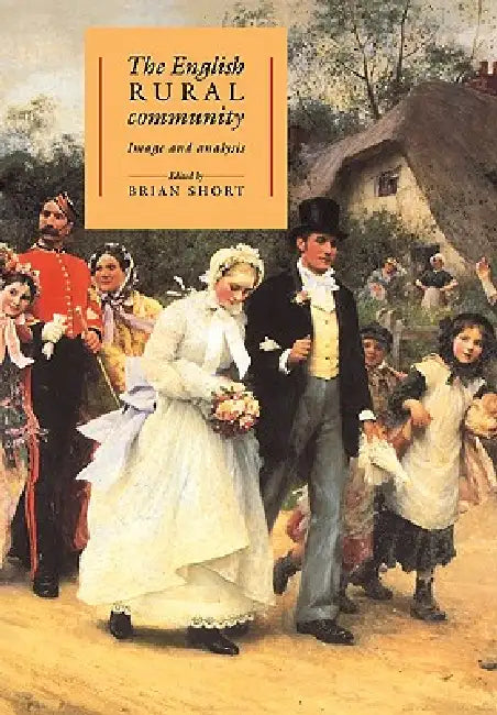The English Rural Community: Image and Analysis by Brian Short