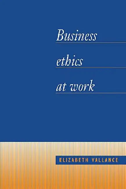Business Ethics at Work by Elizabeth Vallance, Vallance Elizabeth