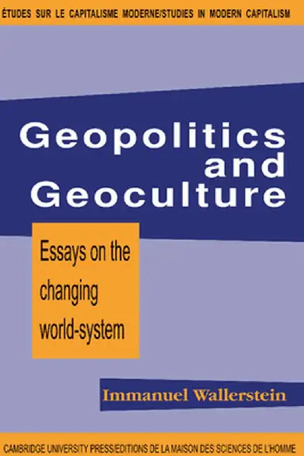 Geopolitics and Geoculture: Essays on the Changing World-System by Immanuel Maurice Wallerstein
