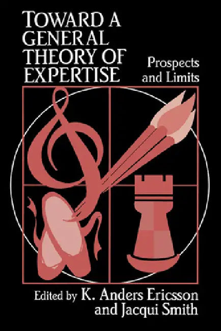 Toward a General Theory of Expertise: Prospects and Limits by K. Anders Ericsson, Jacqui Smith, K. Anders Ericsson