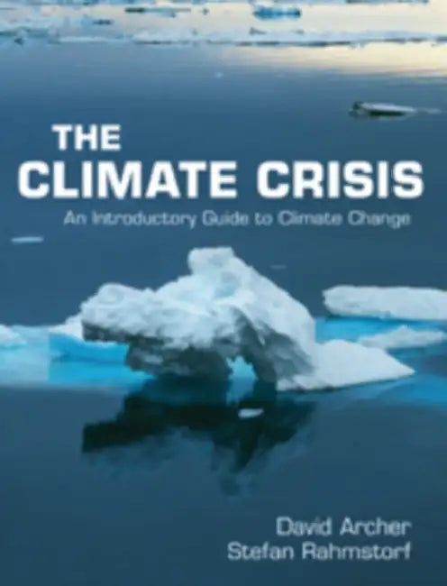 The Climate Crisis: An Introductory Guide to Climate Change by David Archer, Stefan Rahmstorf