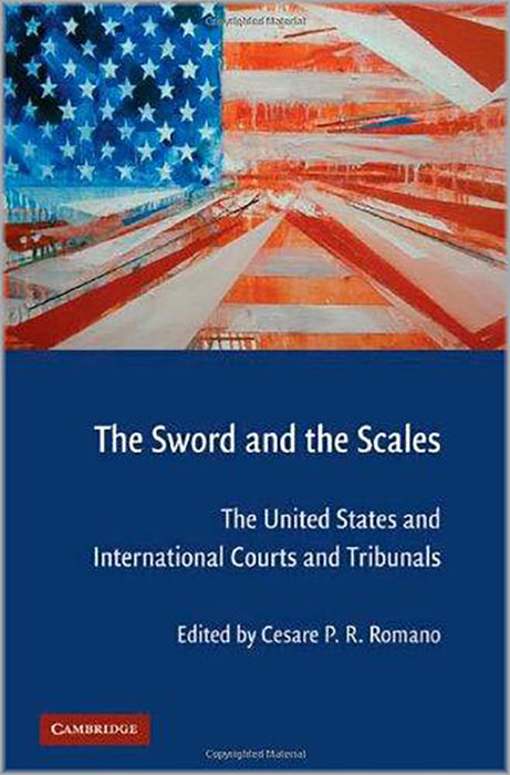 The Sword And The Scales: The United States and International Courts and Tribunals