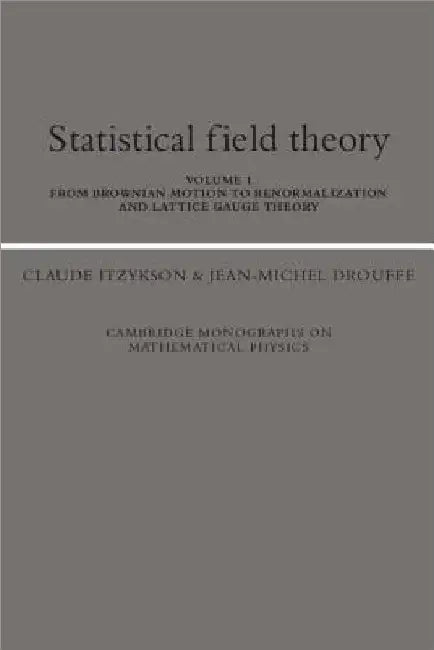 Statistical Field Theory: From Brownian Motion to Renormalization and Lattice Gauge Theory by Claude Itzykson