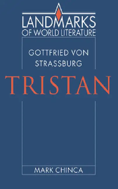 Gottfried Von Strassburg: Tristan by Mark Chinca, J. P. Stern
