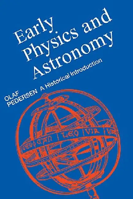 Early Physics and Astronomy by Olaf Pedersen