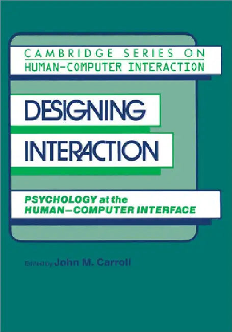 Designing Interaction: Psychology at the Human-Computer Interface by John Millar Carroll