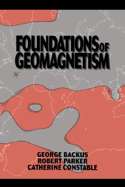 Foundations of Geomagnetism by George Backus, Backus George, Parker Robert