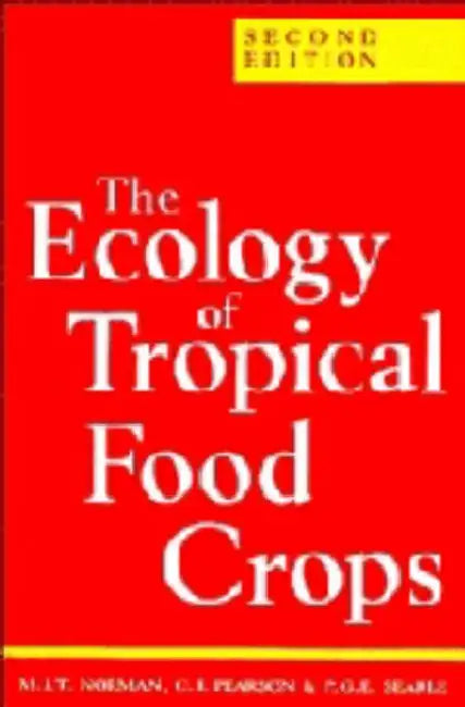 The Ecology of Tropical Food Crops: Second Edition by M. J. T. Norman, C. J. Pearson, P. G. E. Searle