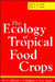 The Ecology of Tropical Food Crops: Second Edition by M. J. T. Norman, C. J. Pearson, P. G. E. Searle