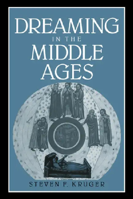 Dreaming in the Middle Ages by Steven F. Kruger, Kruger Steven F., Alastair Minnis