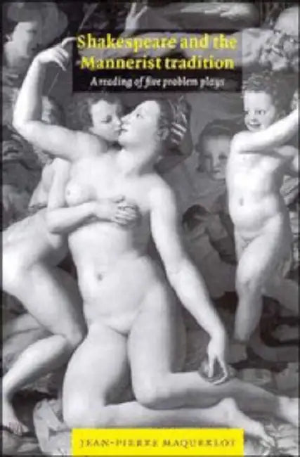 Shakespeare and the Mannerist Tradition by Jean-Pierre Maquerlot