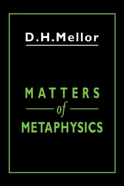 Matters of Metaphysics by D. H. Mellor, Mellor D. H.
