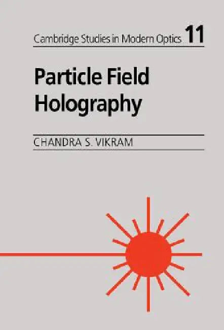Particle Field Holography by Chandra S. Vikram, B. J. Thompson, Brian J. Thompson