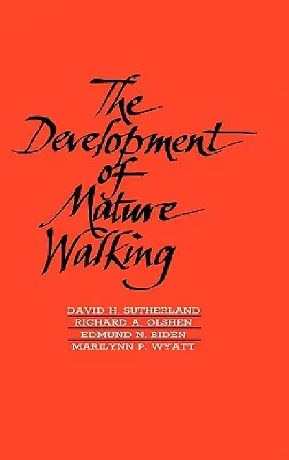 The Development of Mature Walking by David H. Sutherland