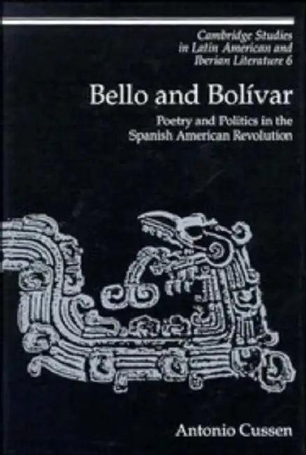Bello and Bolivar by Antonio Cussen, Enrique Pupo-Walker