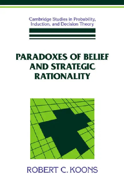 Paradoxes of Belief and Strategic Rationality by Robert C. Koons, Brian Skyrms, Ken Binmore