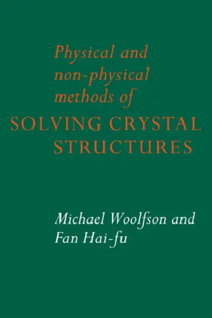 Physical and Non-Physical Methods of Solving Crystal Structures by Michael Woolfson, Fan Hai-Fu, Michael M. Woolfson