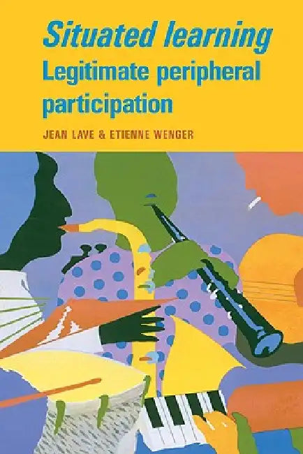 Situated Learning by Jean Lave, Etienne Wenger