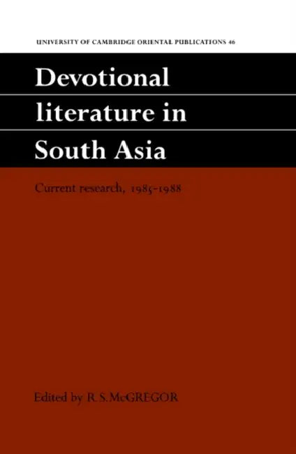 Devotional Literature in South Asia: Current Research, 1985 1988 by R. S. McGregor
