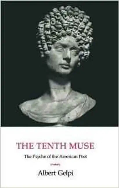 The Tenth Muse: The Psyche of the American Poet by Albert Gelpi