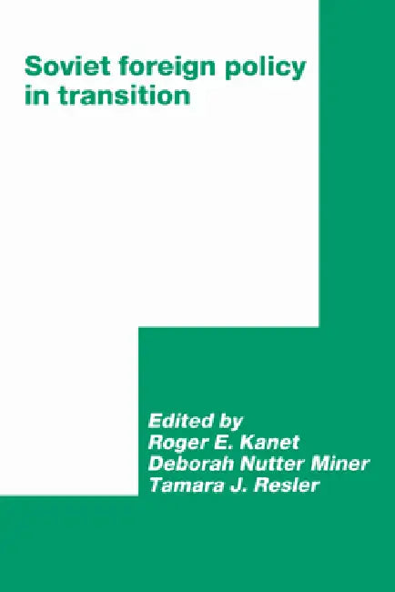 Soviet Foreign Policy in Transition by Roger E. Kanet, Tamara J. Resler, Deborah N. Miner