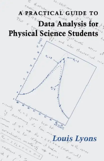 A Practical Guide to Data Analysis for Physical Science Students by Louis Lyons