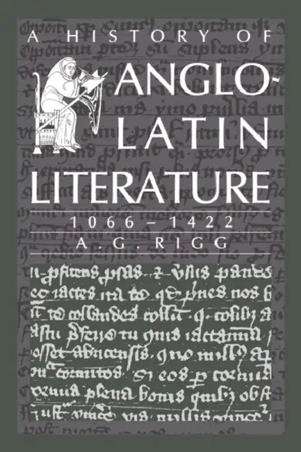 A History of Anglo-Latin Literature, 1066 1422 by A. G. Rigg, Rigg A. G.