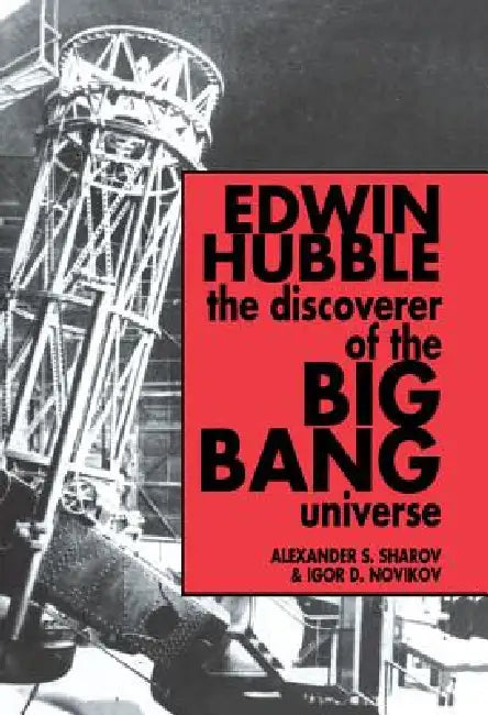 Edwin Hubble, The Discoverer of the Big Bang Universe by Alexander S. Sharov, Igor D. Novikov, Vitaly Kiskin