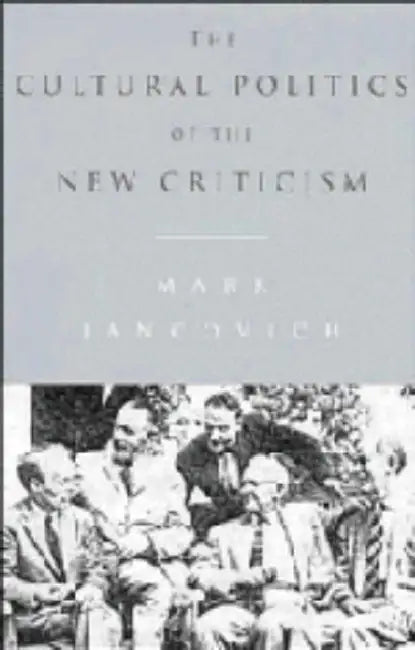 The Cultural Politics of the New Criticism by Mark Jancovich, Jancovich Mark