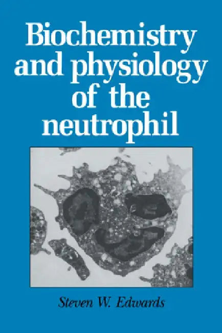 Biochemistry And Physiology Of The Neutrophil 