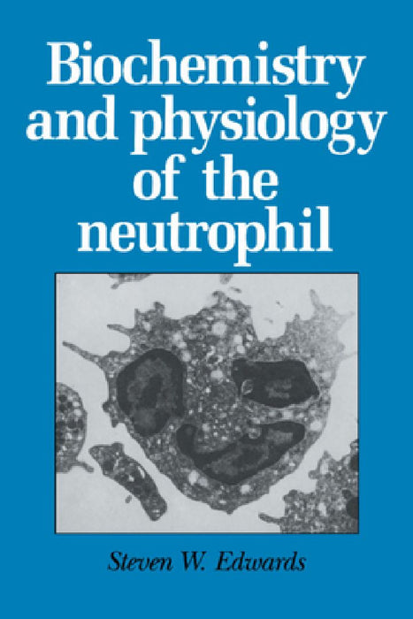 Biochemistry And Physiology Of The Neutrophil  by Steven W. Edwards